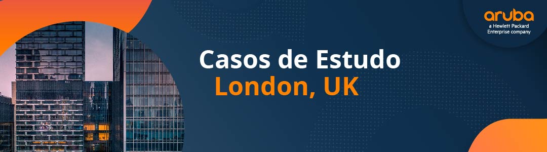 HPE - Aruba Networking | Casos Estudo LONDON UK PDF