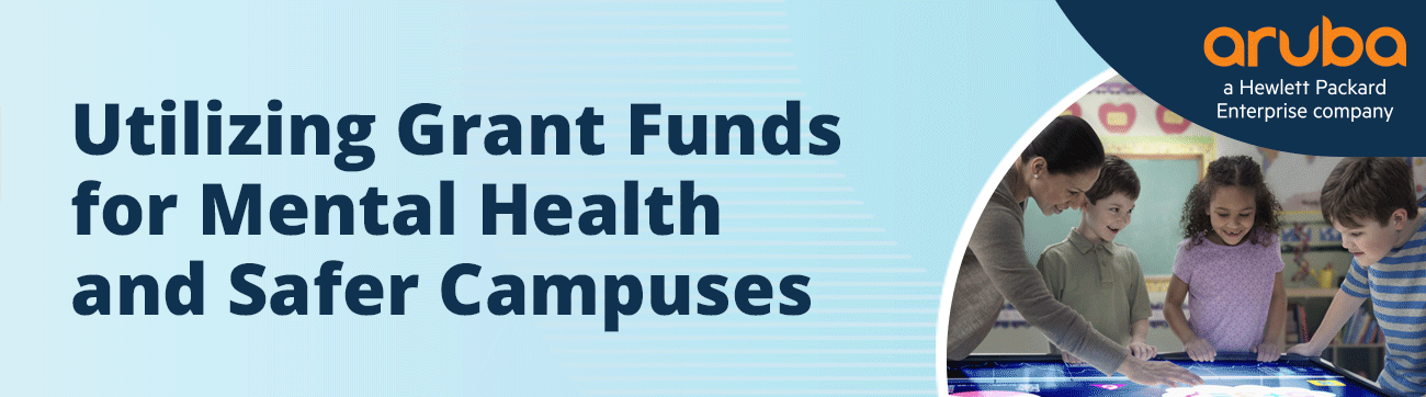 Utilizing Grant Funds for Mental Health and Safer Campuses