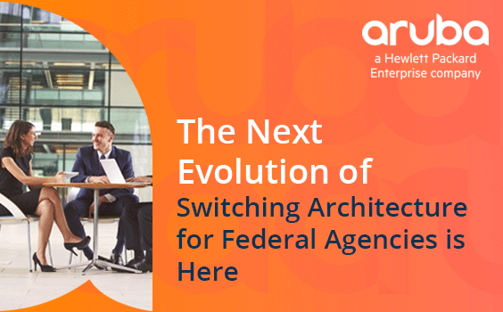 The Next Evolution of Switching Architecture for Federal Agencies is Here