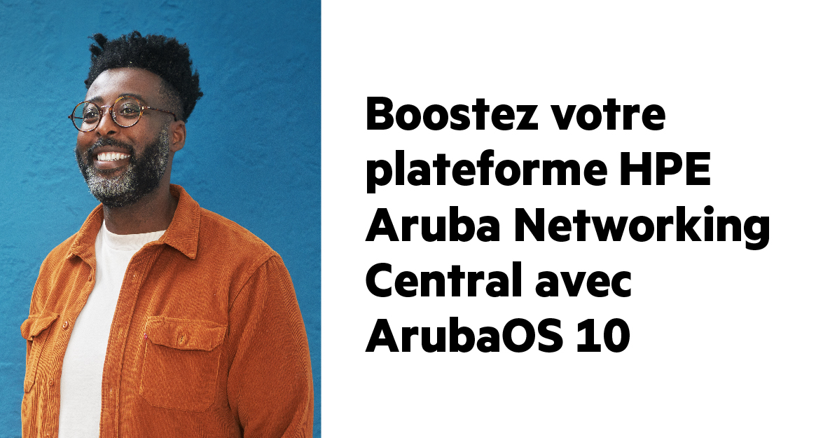 HPE Aruba Networking  | Webinar: Central avec ArubaOS 10