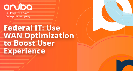 Federal IT: Use WAN Optimization to Boost User Experience