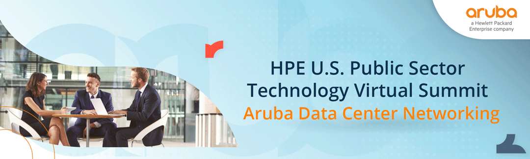HPE U.S. Public Sector Technology Virtual Summit- Aruba Data Center Networking