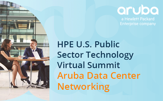 HPE U.S. Public Sector Technology Virtual Summit- Aruba Data Center Networking