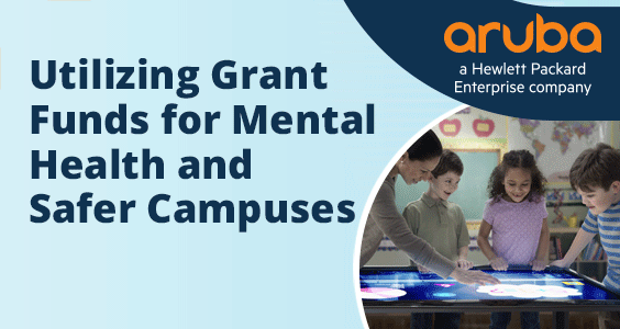 Utilizing Grant Funds for Mental Health and Safer Campuses